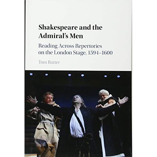 Shakespeare and the Admiral's Men: Reading across Repertories on the London Stage, 1594–1600