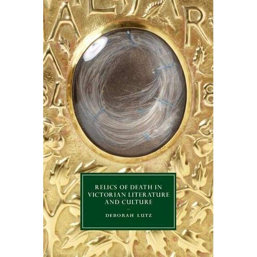 Relics of Death in Victorian Literature and Culture (Cambridge Studies in Nineteenth-Century Literature and Culture)