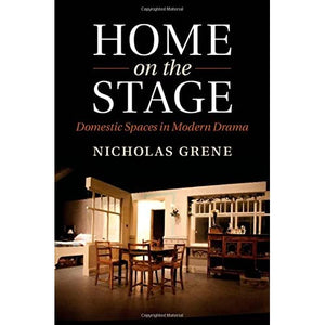 Home on the Stage: Domestic Spaces in Modern Drama