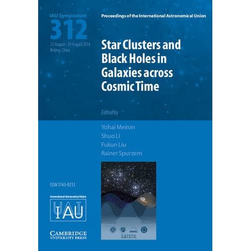 Star Clusters and Black Holes in Galaxies across Cosmic Time (IAU S312) (Proceedings of the International Astronomical Union Symposia and Colloquia)