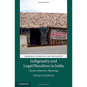 Indigeneity and Legal Pluralism in India: Claims, Histories, Meanings (Cambridge Studies in Law and Society)