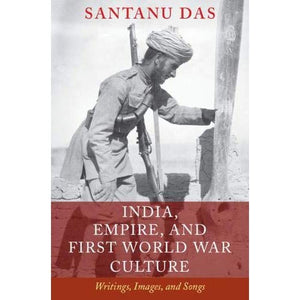 India, Empire, and First World War Culture: Writings, Images, and Songs
