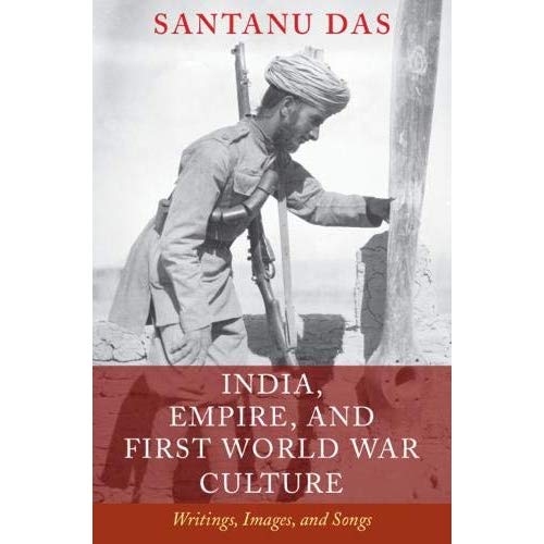 India, Empire, and First World War Culture: Writings, Images, and Songs