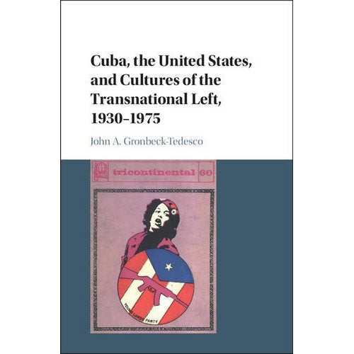 Cuba, the United States, and Cultures of the Transnational Left, 1930–1975