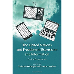 The United Nations and Freedom of Expression and Information: Critical Perspectives