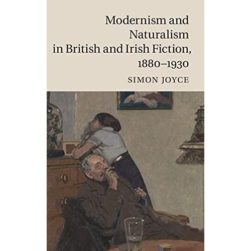 Modernism and Naturalism in British and Irish Fiction, 1880–1930