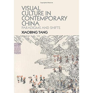 Visual Culture in Contemporary China: Paradigms and Shifts