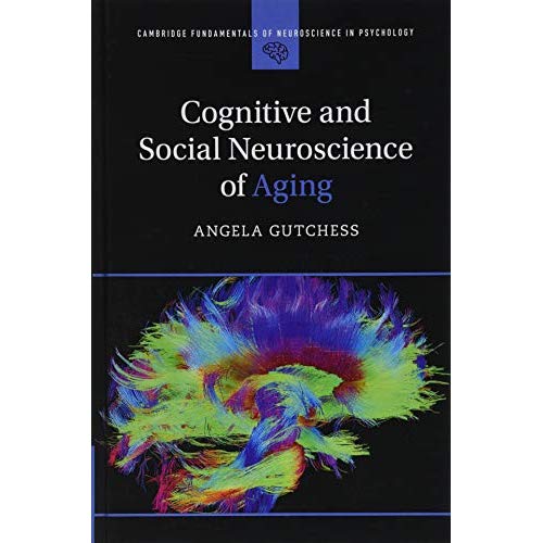 Cognitive and Social Neuroscience of Aging (Cambridge Fundamentals of Neuroscience in Psychology)