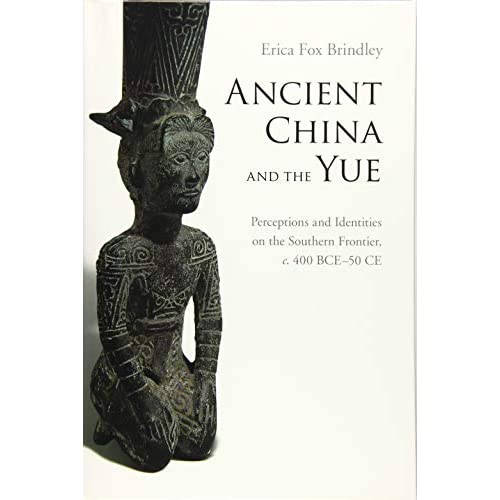 Ancient China and the Yue: Perceptions and Identities on the Southern Frontier, c.400 BCE–50 CE