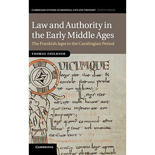 Law and Authority in the Early Middle Ages: The Frankish leges in the Carolingian Period: 104 (Cambridge Studies in Medieval Life and Thought: Fourth Series, Series Number 104)