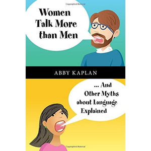 Women Talk More Than Men: ... And Other Myths about Language Explained