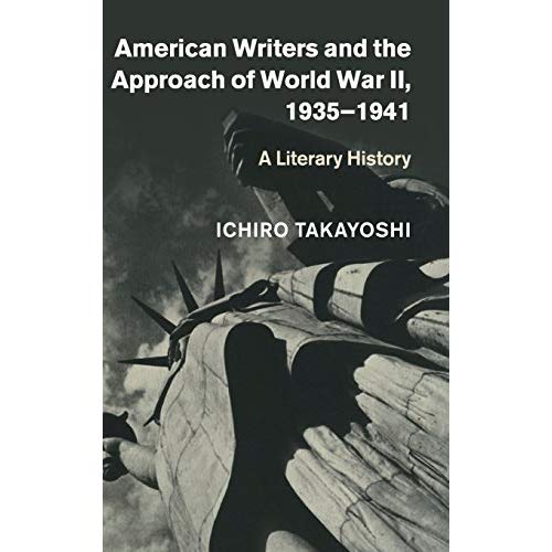 American Writers and the Approach of World War II, 1935–1941: A Literary History