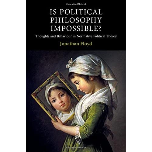 Is Political Philosophy Impossible?: Thoughts and Behaviour in Normative Political Theory (Contemporary Political Theory)