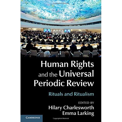 Human Rights and the Universal Periodic Review: Rituals and Ritualism
