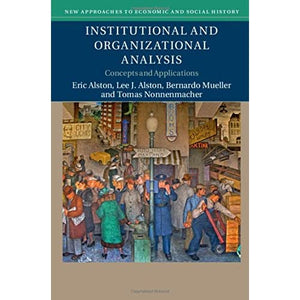 Institutional and Organizational Analysis: Concepts and Applications (New Approaches to Economic and Social History)