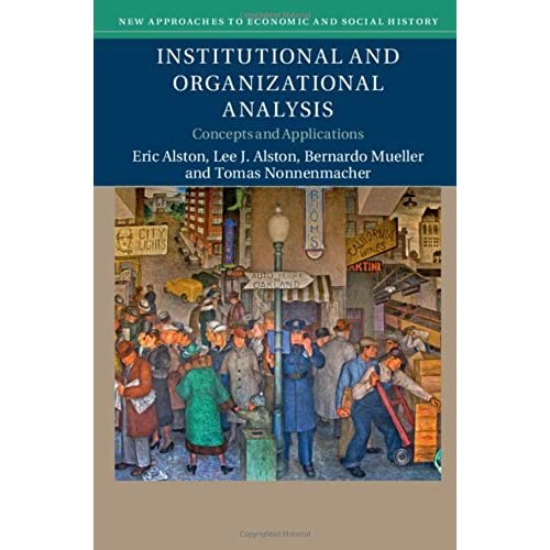Institutional and Organizational Analysis: Concepts and Applications (New Approaches to Economic and Social History)