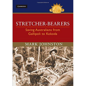 Stretcher-bearers: Saving Australians from Gallipoli to Kokoda (Australian Army History Series)