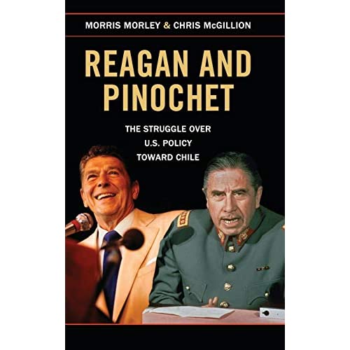 Reagan and Pinochet: The Struggle over US Policy toward Chile