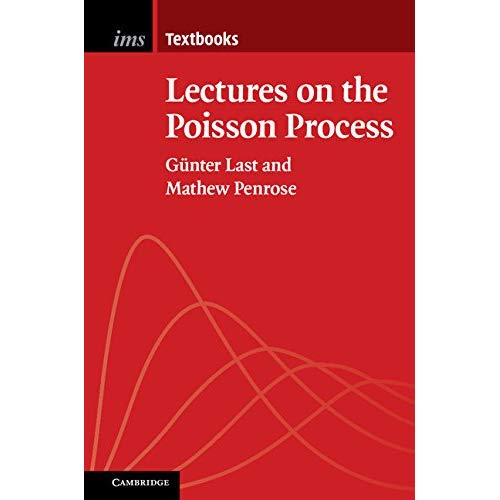 Lectures on the Poisson Process: 7 (Institute of Mathematical Statistics Textbooks, Series Number 7)