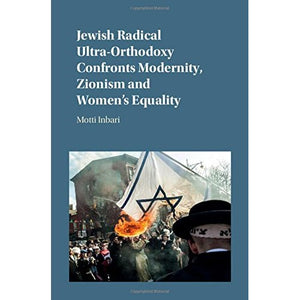 Jewish Radical Ultra-Orthodoxy Confronts Modernity, Zionism and Women's Equality