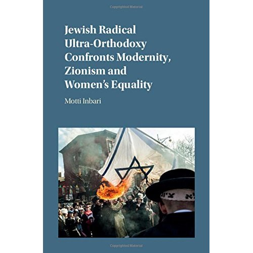 Jewish Radical Ultra-Orthodoxy Confronts Modernity, Zionism and Women's Equality