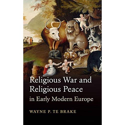 Religious War and Religious Peace in Early Modern Europe (Cambridge Studies in Contentious Politics)