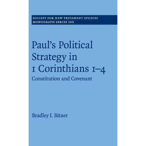 Paul's Political Strategy in 1 Corinthians 1–4: Constitution and Covenant (Society for New Testament Studies Monograph Series)