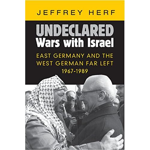 Undeclared Wars with Israel: East Germany and the West German Far Left, 1967–1989