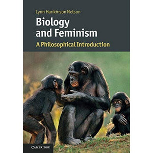 Biology and Feminism: A Philosophical Introduction (Cambridge Introductions to Philosophy and Biology)