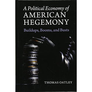 A Political Economy of American Hegemony: Buildups, Booms, and Busts