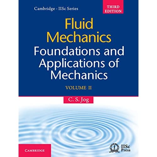 Fluid Mechanics: Volume 2: Foundations and Applications of Mechanics (Cambridge-iisc)