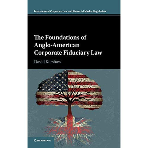 The Foundations of Anglo-American Corporate Fiduciary Law (International Corporate Law and Financial Market Regulation)