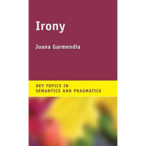 Irony (Key Topics in Semantics and Pragmatics)