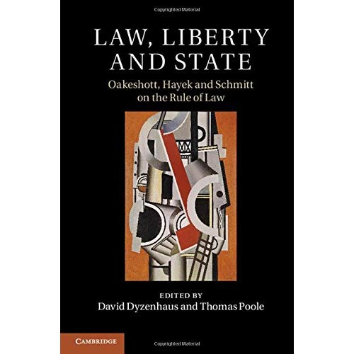 Law, Liberty and State: Oakeshott, Hayek and Schmitt on the Rule of Law