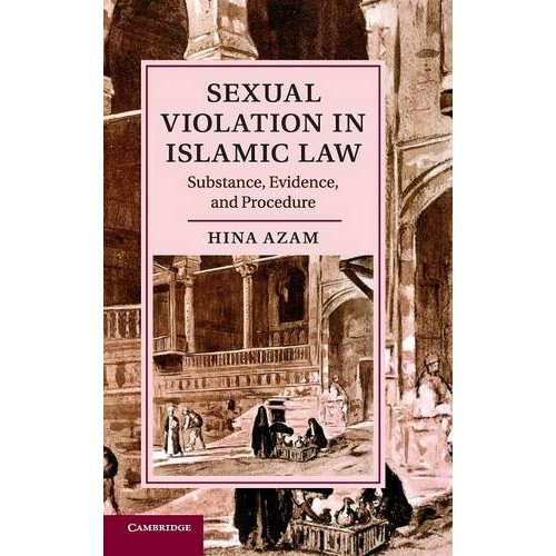 Sexual Violation in Islamic Law: Substance, Evidence, and Procedure (Cambridge Studies in Islamic Civilization)