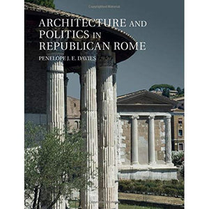 Architecture and Politics in Republican Rome