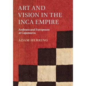 Art and Vision in the Inca Empire: Andeans and Europeans at Cajamarca