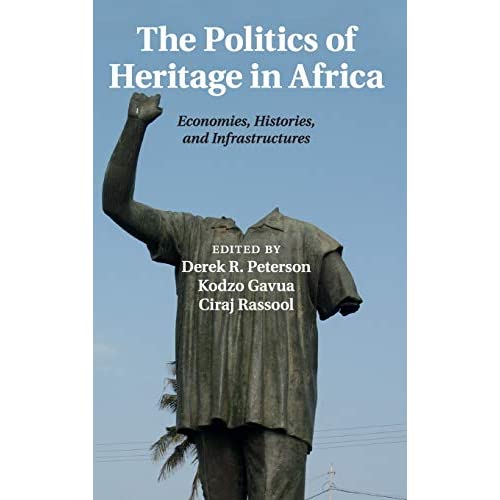 The Politics of Heritage in Africa: Economies, Histories, and Infrastructures (The International African Library)