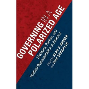 Governing in a Polarized Age: Elections, Parties, and Political Representation in America