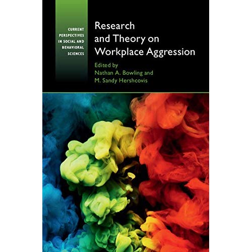 Research and Theory on Workplace Aggression (Current Perspectives in Social and Behavioral Sciences)
