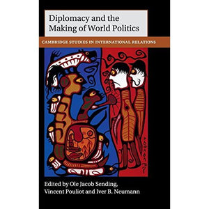 Diplomacy and the Making of World Politics (Cambridge Studies in International Relations)