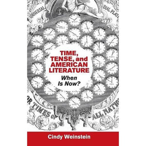 Time, Tense, and American Literature: When Is Now? (Cambridge Studies in American Literature and Culture)