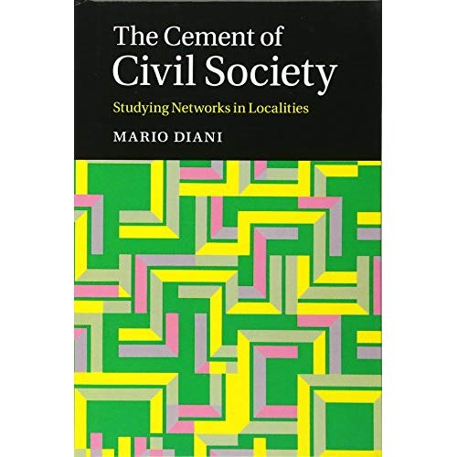 The Cement of Civil Society: Studying Networks in Localities (Cambridge Studies in Contentious Politics)