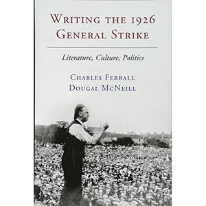 Writing the 1926 General Strike: Literature, Culture, Politics