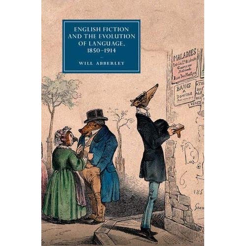 English Fiction and the Evolution of Language, 1850–1914: 101 (Cambridge Studies in Nineteenth-Century Literature and Culture, Series Number 101)