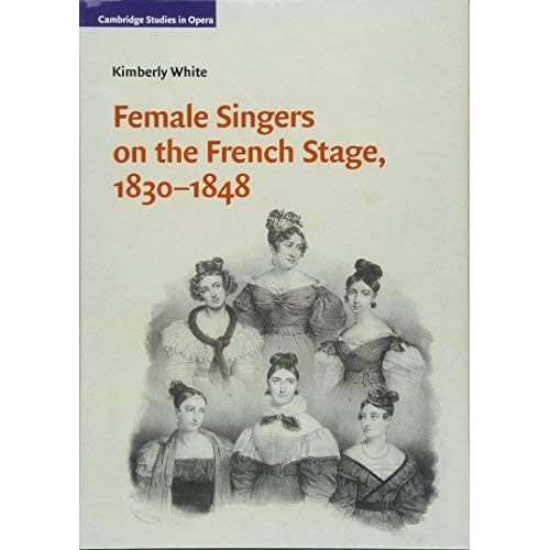 Female Singers on the French Stage, 1830–1848 (Cambridge Studies in Opera)