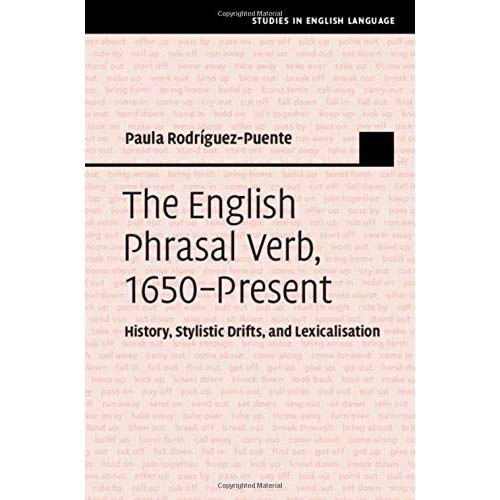 The English Phrasal Verb, 1650–Present: History, Stylistic Drifts, and Lexicalisation (Studies in English Language)