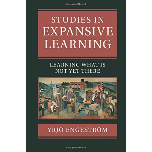 Studies in Expansive Learning: Learning What Is Not Yet There