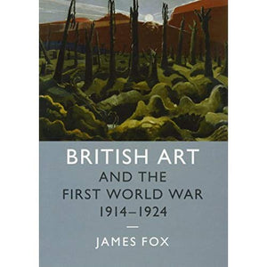 British Art and the First World War, 19141924 (Studies in the Social and Cultural History of Modern Warfare)