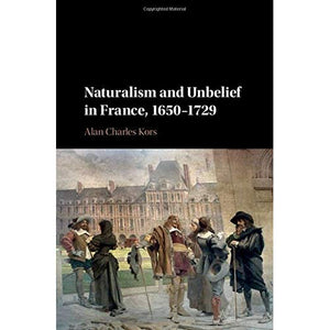 Naturalism and Unbelief in France, 1650–1729